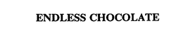 ENDLESS CHOCOLATE trademark
