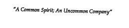 "A COMMON SPIRIT; AN UNCOMMON COMPANY" trademark