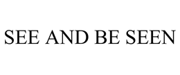 SEE AND BE SEEN trademark