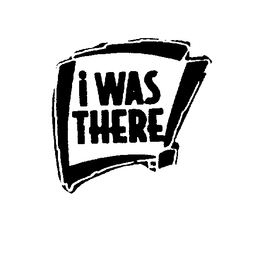 I WAS THERE! trademark