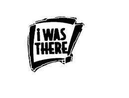 I WAS THERE! trademark