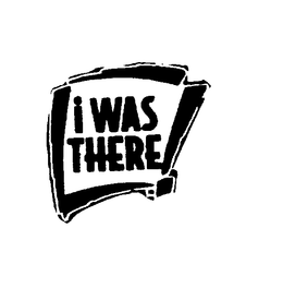 I WAS THERE! trademark