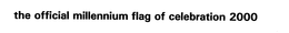 THE OFFICIAL MILLENNIUM FLAG OF CELEBRATION 2000 trademark