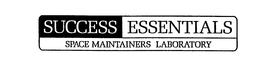 SUCCESS ESSENTIALS SPACE MAINTAINERS LABORATORY trademark
