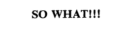 SO WHAT!!! trademark
