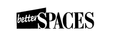 BETTER SPACES trademark