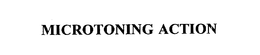 MICROTONING ACTION trademark