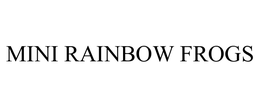 MINI RAINBOW FROGS trademark