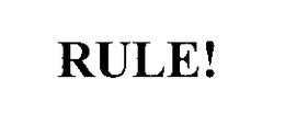 RULE! trademark