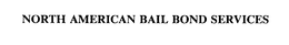 NORTH AMERICAN BAIL BOND SERVICES trademark