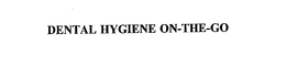 DENTAL HYGIENE ON-THE-GO trademark