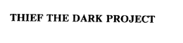 THIEF THE DARK PROJECT trademark