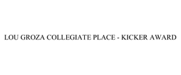 LOU GROZA COLLEGIATE PLACE - KICKER AWARD trademark