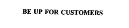 BE UP FOR CUSTOMERS trademark
