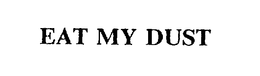 EAT MY DUST trademark