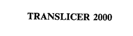 TRANSLICER 2000 trademark