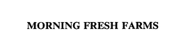 MORNING FRESH FARMS trademark