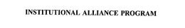 INSTITUTIONAL ALLIANCE PROGRAM trademark