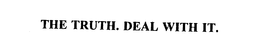THE TRUTH. DEAL WITH IT. trademark