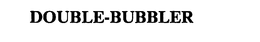 DOUBLE-BUBBLER trademark