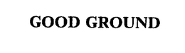 GOOD GROUND trademark