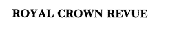 ROYAL CROWN REVUE trademark