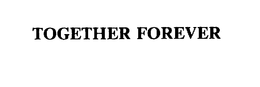 TOGETHER FOREVER trademark