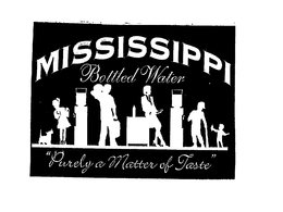 MISSISSIPPI BOTTLED WATER "PURELY A MATTER OF TASTE" trademark