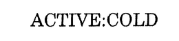 ACTIVE:COLD trademark