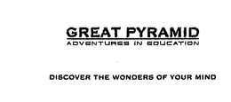GREAT PYRAMID ADVENTURES IN EDUCATION DISCOVER THE WONDERS OF YOUR MIND trademark