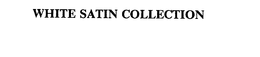 WHITE SATIN COLLECTION trademark