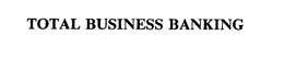 TOTAL BUSINESS BANKING trademark