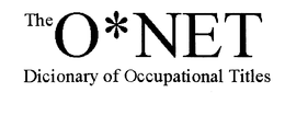 O* NET DICTIONARY OF OCCUPATIONAL TITLES trademark