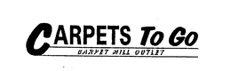 CARPETS TO GO CARPET MILL OUTLET trademark
