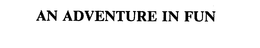 AN ADVENTURE IN FUN trademark
