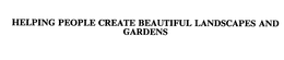 HELPING PEOPLE CREATE BEAUTIFUL LANDSCAPES AND GARDENS trademark