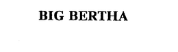 BIG BERTHA trademark