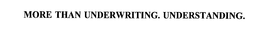 MORE THAN UNDERWRITING. UNDERSTANDING. trademark