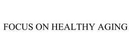 FOCUS ON HEALTHY AGING trademark