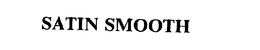 SATIN SMOOTH trademark