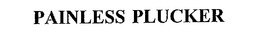 PAINLESS PLUCKER trademark