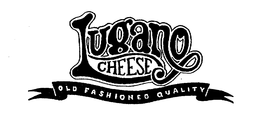 LUGANO CHEESE OLD FASHIONED QUALITY trademark