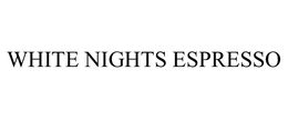 WHITE NIGHTS ESPRESSO trademark