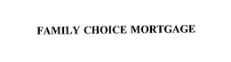 FAMILY CHOICE MORTGAGE trademark