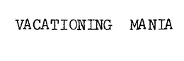 VACATIONING MANIA trademark
