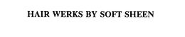 HAIR WERKS BY SOFT SHEEN trademark