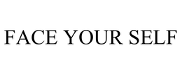 FACE YOUR SELF trademark