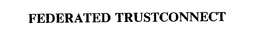 FEDERATED TRUSTCONNECT trademark