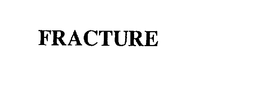 FRACTURE trademark
