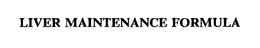 LIVER MAINTENANCE FORMULA trademark